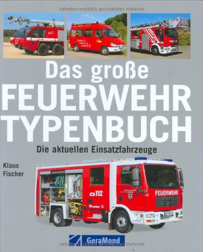 Das große Feuerwehr-Typenbuch: Die aktuellen Einsatzfahrzeuge Leisure, Home & Garden
