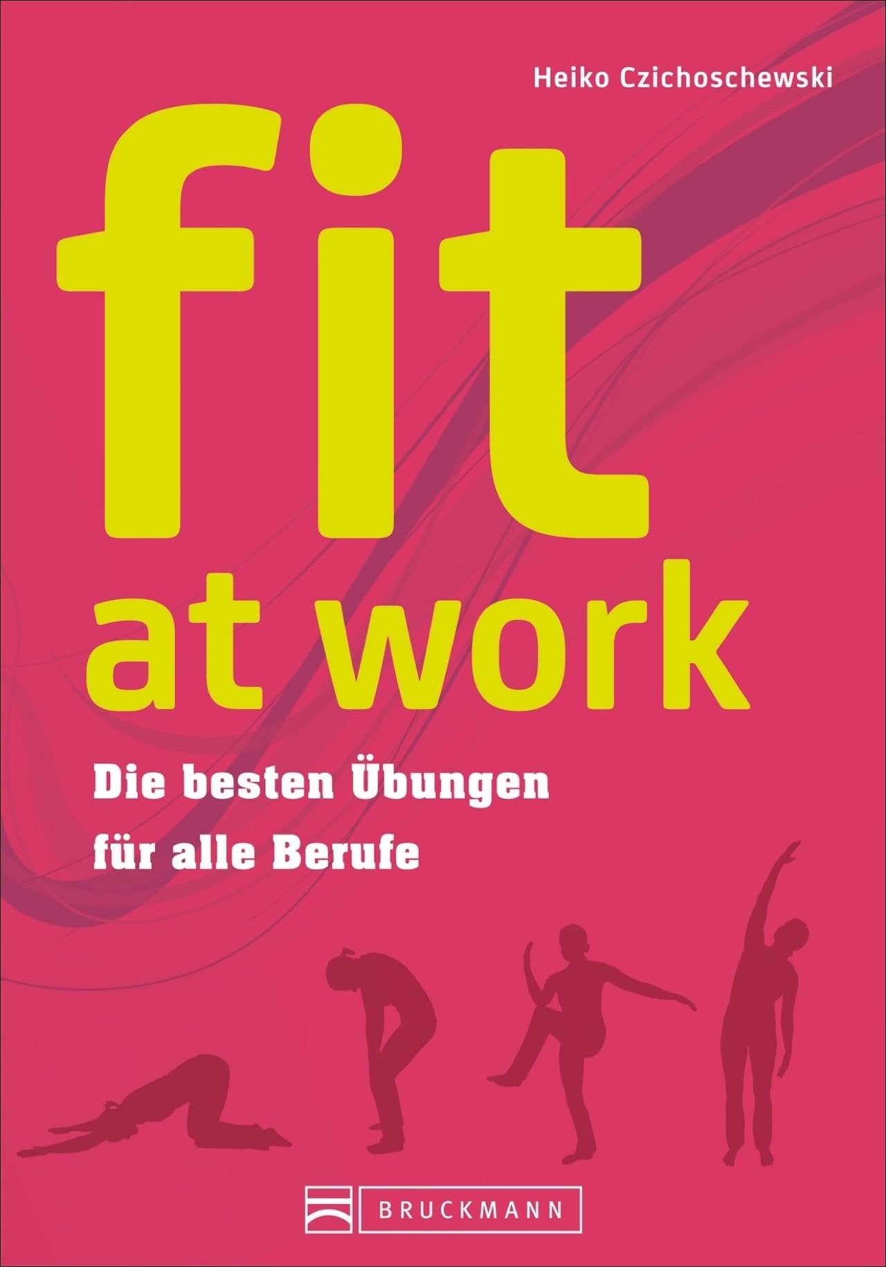 fit at work: Die besten Übungen für alle Berufe Health, Nutrition & Fitness