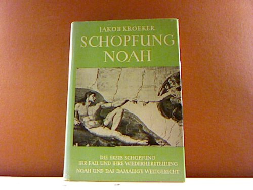 Schöpfung Noah. Die erste Schöpfung - ihr Fall und ihre Wiederherstellung - Noah und das damalige Weltgericht Books