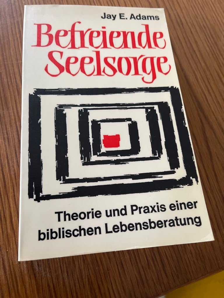 Befreiende Seelsorge - Theorie und Praxis einer biblischen Lebensberatung Religion & Esotericism