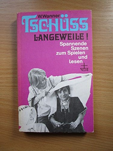 Tschüss Langeweile! : spannende Szenen z. Spielen u. Lesen f. Jungen u. Mädchen, für Gruppenarbeit u. Unterricht, Kindergottesdienst u. Jungschar. Books