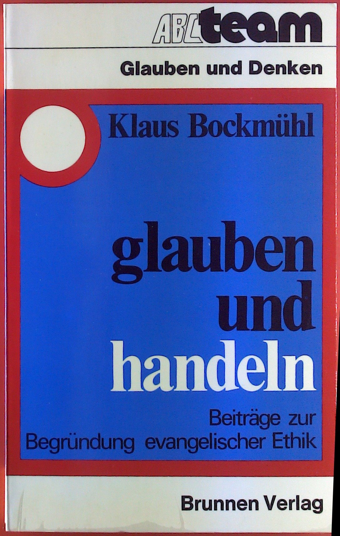 glauben und handeln: Beiträge zur Begründung evangelischer Ethik Religion & Esotericism