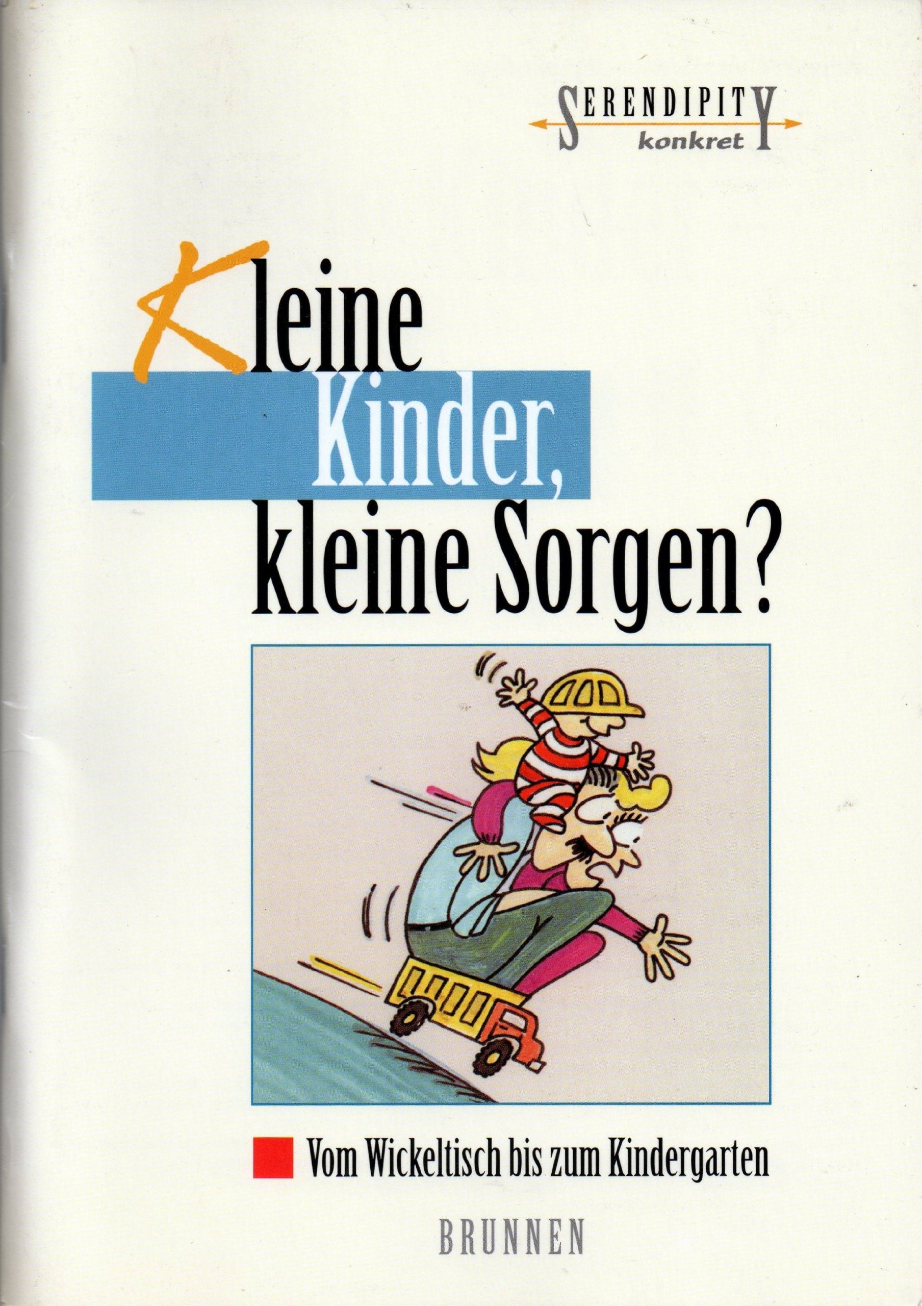 Kleine Kinder, kleine Sorgen?. Vom Wickeltisch bis zum Kindergarten (Serendipity - Konkret) Religion & Esotericism