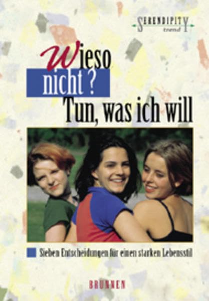 Wieso nicht? - Tun, was ich will. Sieben Entscheidungen für einen starken Lebenstil (Serendipity - Trend) Books
