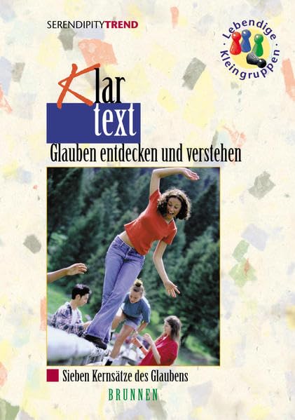 Klartext: Glauben entdecken und verstehen. Sieben Kernsätze des Glaubens (Serendipity - Trend) Religion & Esotericism