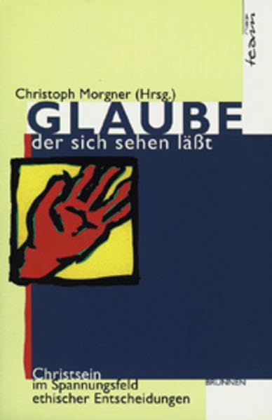 Glaube, der sich sehen lässt: Christsein im Spannungsfeld ethischer Entscheidungen (ABCteam-Paperback - Brunnen) Religion & Esotericism