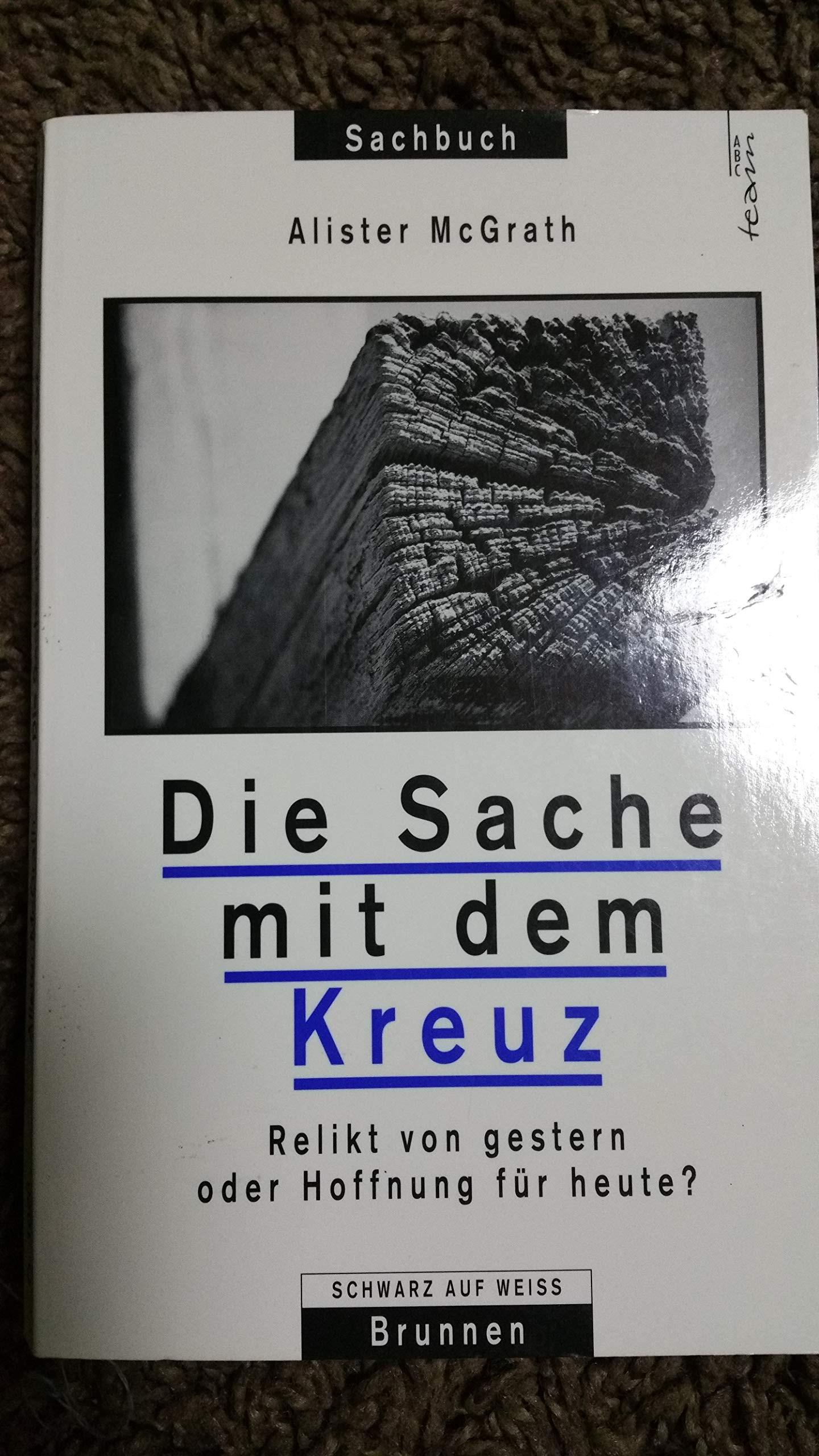 Die Sache mit dem Kreuz: Relikt von gestern oder Hoffnung für heute? (ABCteam-Paperback - Brunnen) Books