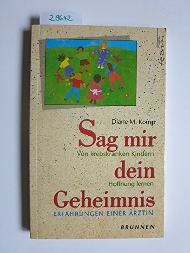 Sag mir dein Geheimnis: Von krebskranken Kindern Hoffnung lernen. Erfahrungen einer Ärztin (ABCteam-Paperback - Brunnen) Parents & Children