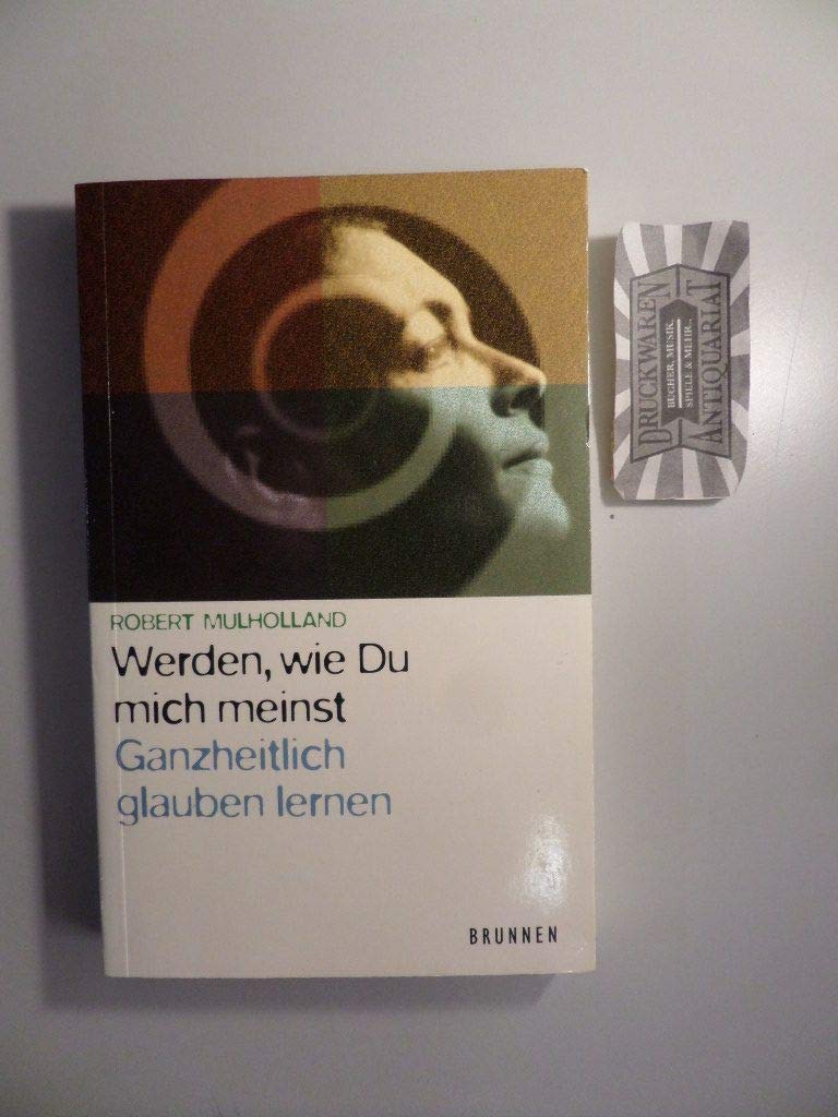 Werden, wie Du mich meinst: Ganzheitlich glauben lernen (ABCteam-Paperback - Brunnen) Religion & Esotericism