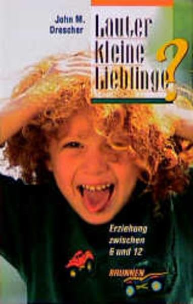 Lauter kleine Lieblinge?: Erziehung zwischen 6 und 12 (ABCteam-Paperback - Brunnen) Psychology