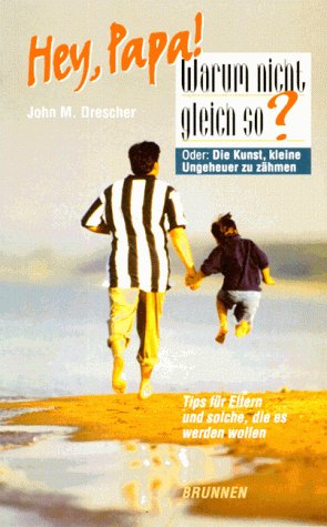 Hey, Papa! Warum nicht gleich so?: Oder: die Kunst, kleine Ungeheuer zu zähmen. Tips für Eltern und solche, die es werden wollen (ABCteam-Paperback - Brunnen) Religion & Esotericism