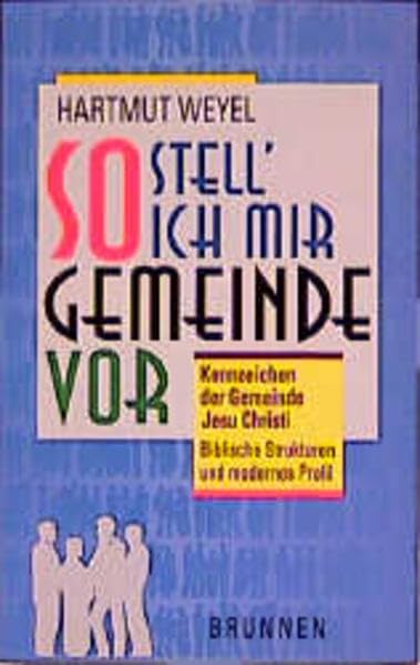 So stell' ich mir Gemeinde vor: Kennzeichen der Gemeinde Jesu. Biblische Strukturen und lebensnahes Profil (ABCteam-Paperback - Brunnen) Books