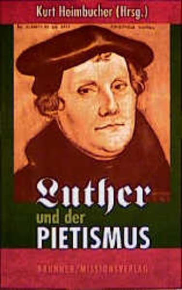 Luther und der Pietismus: An alle, die mit Ernst Christen sein wollen (ABCteam-Paperback - Brunnen) Politics & History