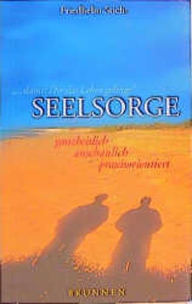 Seelsorge - ganzheitlich, anschaulich, praxisorientiert: "... damit dir das Leben gelinge!" (ABCteam-Paperback - Brunnen) Religion & Esotericism