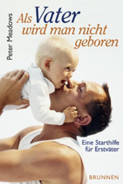 Als Vater wird man nicht geboren: Eine Starthilfe für Erstväter Books