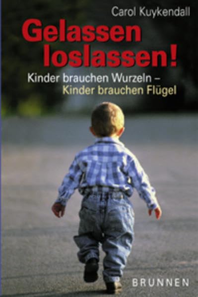 Gelassen loslassen!: Kinder brauchen Wurzelkn - Kinder brauchen Flügel Parents & Children