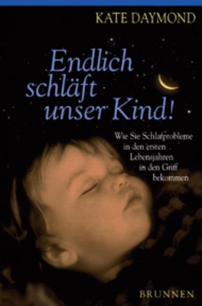 Endlich schläft unser Kind: Wie Sie Schlafprobleme in den ersten Lebensjahren in den Griff bekommen Parents & Children