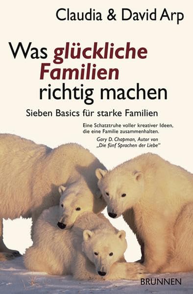 Was glückliche Familien richtig machen: Sieben Basics für starke Familien. Eine Schatztruhe voller kreativer Ideen, die eine Familie zusammenhalten Parents & Children