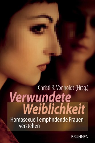Verwundete Weiblichkeit: Homosexuell empfindende Frauen verstehen LGBTQ+
