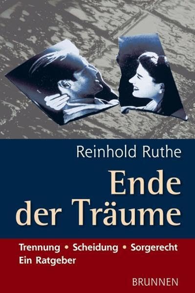 Ende der Träume: Trennung - Scheidung - Sorgerecht. Ein Ratgeber Partnership & Love