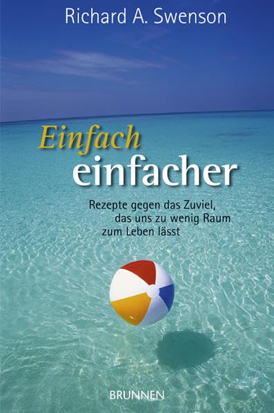 Einfach einfacher: Rezepte gegen das Zuviel, das uns zu wenig Raum zum Leben lässt Lifestyle
