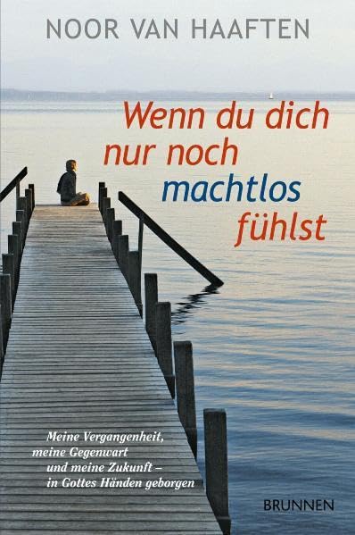 Wenn du dich nur noch machtlos fühlst: Meine Vergangenheit, meine Gegenwart und meine Zukunft - in Gottes Händen geborgen Psychology