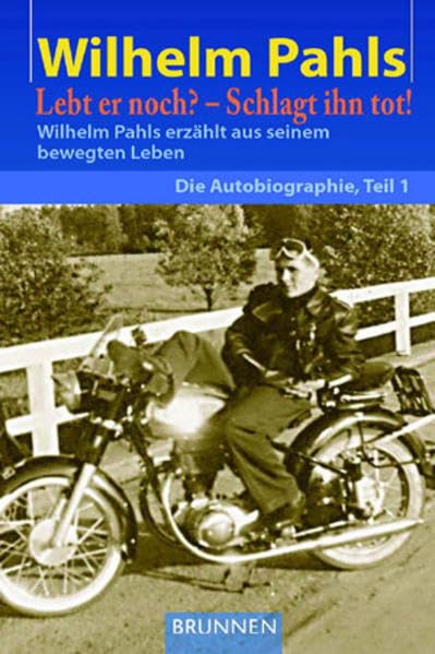 Lebt er noch? – Schlagt ihn tot!: Wilhem Pahls erzählt aus seinem bewegten Leben. Die Autobiografie, Teil 1 Essays & Short Stories