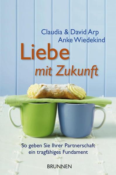 Liebe mit Zukunft: So geben Sie Ihrer Partnerschaft ein tragfähiges Fundament Books