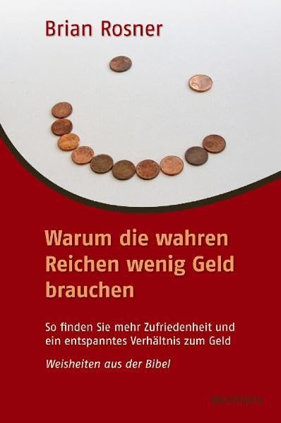 Warum die wahren Reichen wenig Geld brauchen: So finden Sie mehr Zufriedenheit und ein entspanntes Verhältnis zum Geld. Weisheiten aus der Bibel Lifestyle