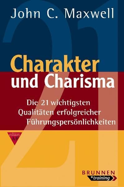 Charakter und Charisma: Die 21 wichtigsten Qualitäten erfolgreicher Führungspersönlichkeiten Law