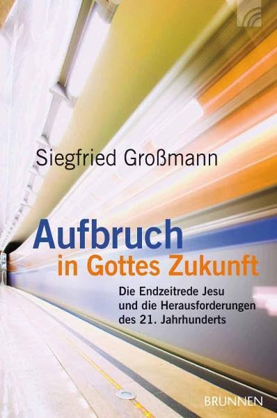 Aufbruch in Gottes Zukunft: Die Endzeitrede Jesu und die Herausforderungen des 21. Jahrhunderts Religion & Esotericism