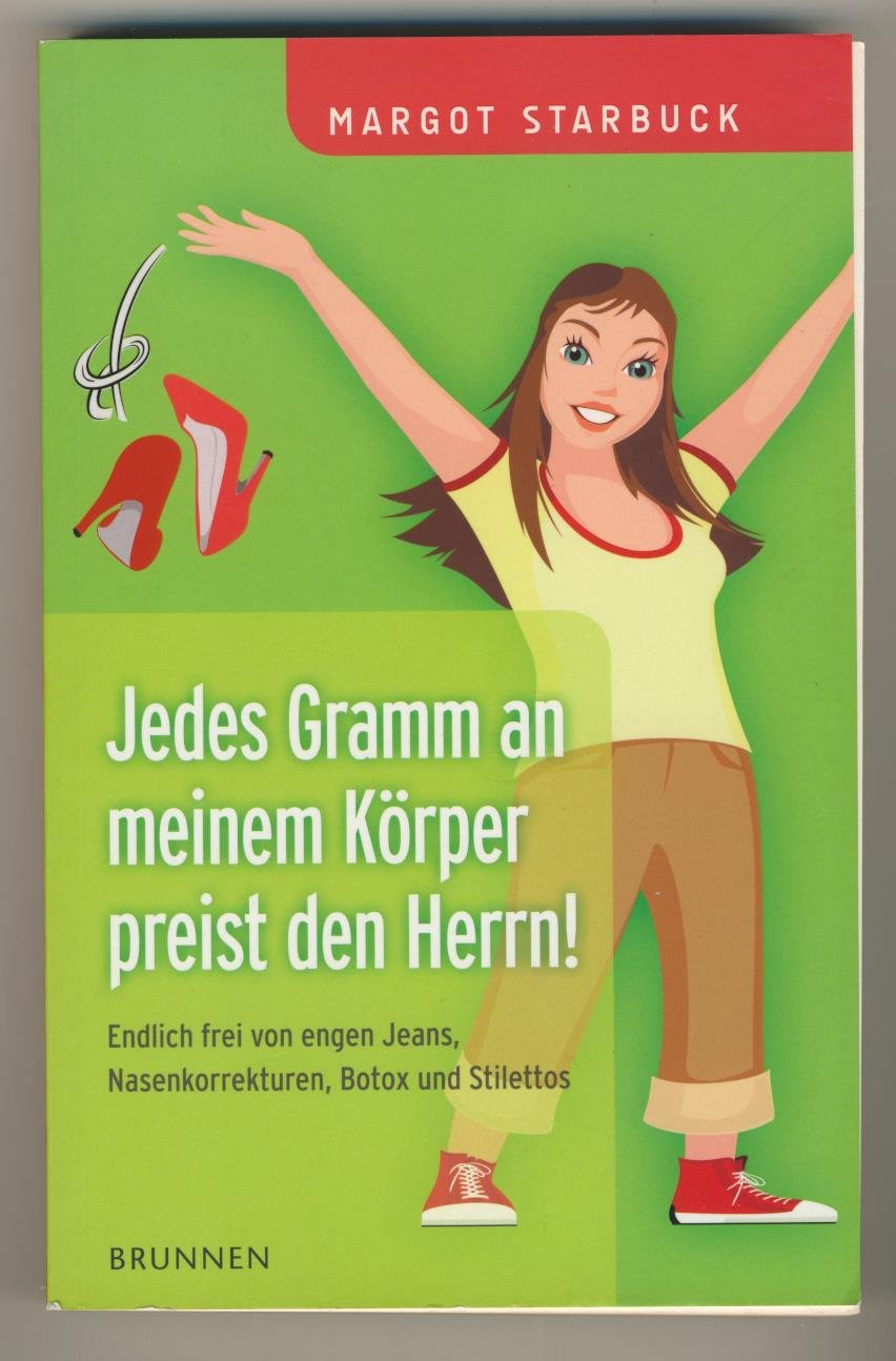 Jedes Gramm an meinem Körper preist den Herrn!: Endlich frei von engen Jeans, Nasenkorrekturen, Botox und Stilettos Lifestyle