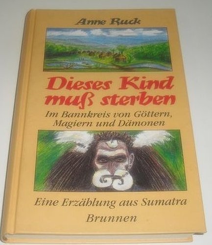 Dieses Kind muss sterben: Im Bannkreis von Göttern, Magiern und Dämonen. Eine Erzählung aus Sumatra (ABCteam-Geschenkbände - Brunnen) Books