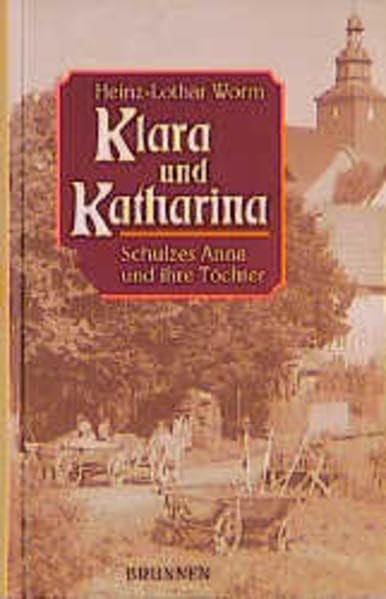 Klara und Katharina: Schulzes Anna und ihre Töchter (ABCteam-Geschenkbände - Brunnen) Politics & Society