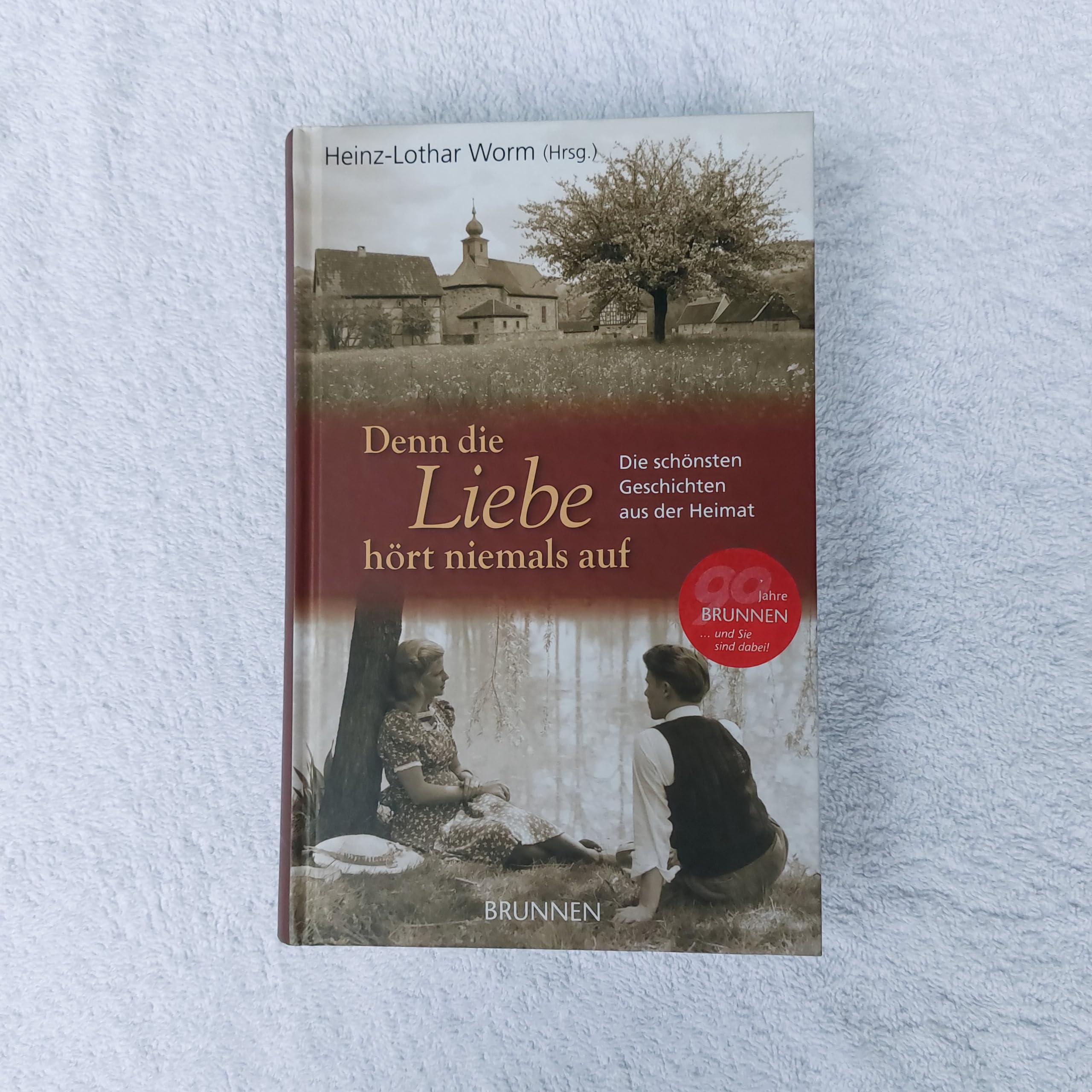 Denn die Liebe hört niemals auf: Die schönsten Geschichten aus der Heimat Personalities