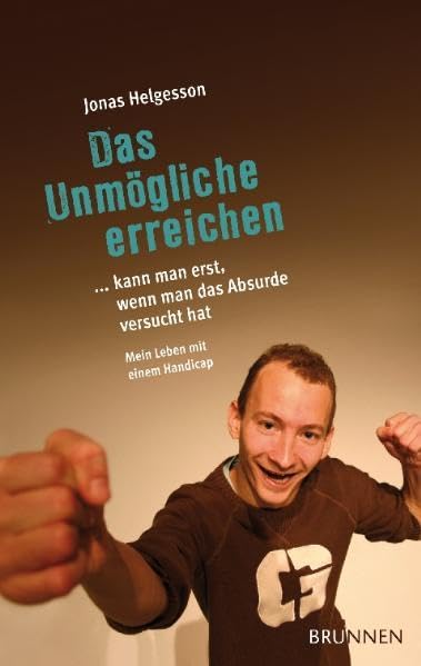Das Unmögliche erreichen ... kann man erst, wenn man das Absurde versucht hat: Mein Leben mit einem Handicap Personalities