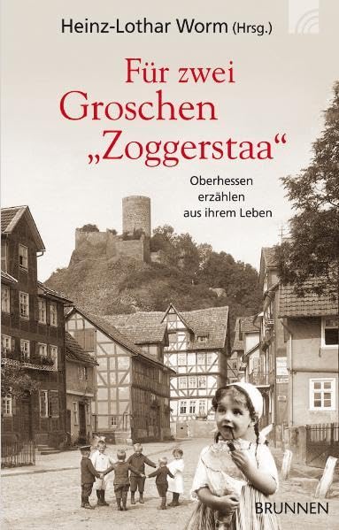 Für zwei Groschen "Zoggerstaa": Oberhessen erzählen aus ihrem Leben Contemporary literature