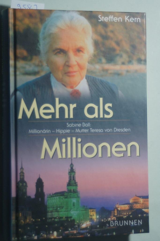 Mehr als Millionen: Das Leben der Sabine Ball. Millionärin - Hippie - "Mutter Teresa von Dresden". Ein biografischer Roman Personalities