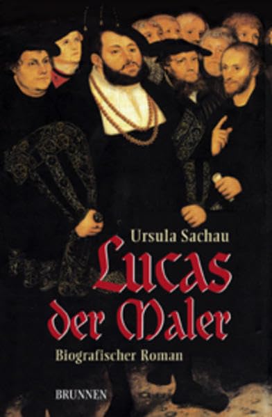 Lucas der Maler: Biografischer Roman über Lucas Cranach Historical Fiction