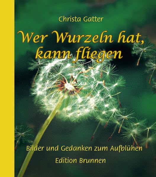 Wer Wurzeln hat, kann fliegen: Bilder und Gedanken zum Aufblühen Memories