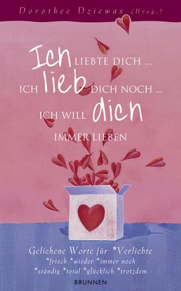 Ich liebte dich... Ich lieb dich noch... Ich will dich immer lieben: Geliehene Worte für Verliebte -frisch -wieder -immer noch -ständig -total -glücklich -trotzdem Partnership & Love