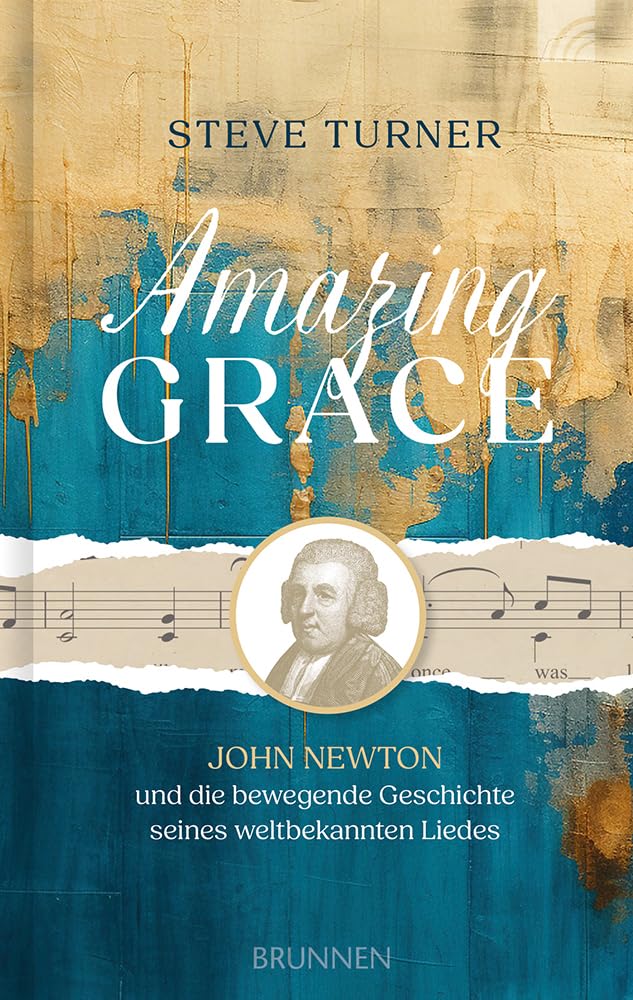 Amazing Grace: John Newton und die bewegende Geschichte seines weltbekannten Liedes: die packende Geschichte eines Seefahrers, seiner Bekehrung, der ... und einem Lied, das um die Welt geht Personalities