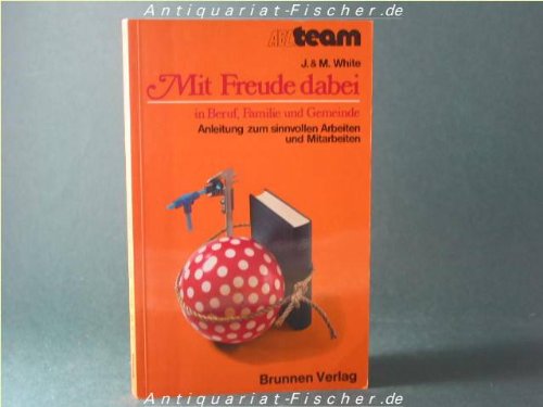 ABC-Team ; 203 : Christsein heute Mit Freude dabei : in Beruf, Familie u. Gemeinde ; Anleitung zum sinnvollen Arbeiten u. Mitarb. Books