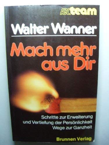 Mach mehr aus Dir: Schritte zur Erweiterung und Vertiefung der Persönlichkeit - Wege zur Ganzheit Psychology