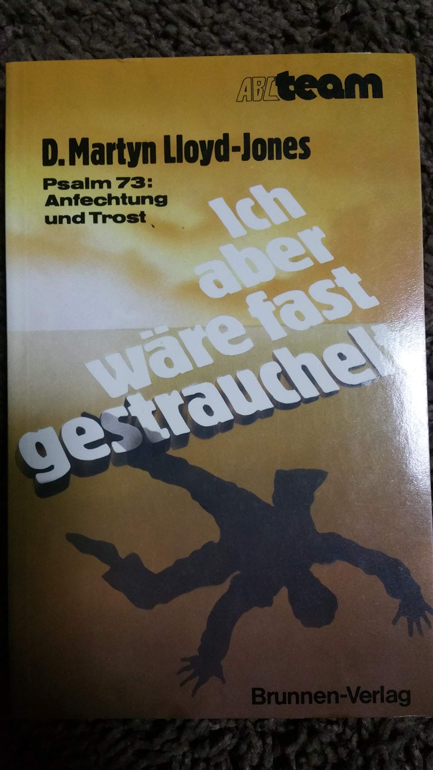 Ich aber wäre fast gestrauchelt: Psalm 73: Anfechtung und Trost beim Glück des Gottlosen (ABCteam-Paperback - Brunnen) Religion & Esotericism