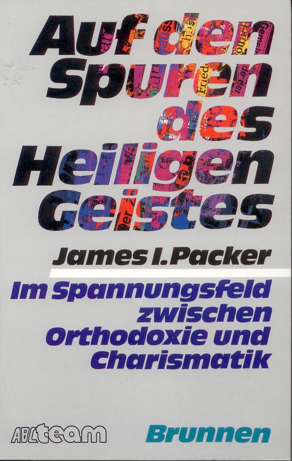 Auf den Spuren des Heiligen Geistes: Im Spannungsfeld zwischen Orthodoxie und Charismatik (ABCteam-Paperback - Brunnen) Religion & Esotericism