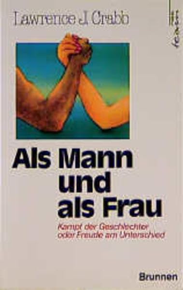 Als Mann und als Frau: Kampf der Geschlechter oder Freude am Unterschied (ABCteam-Paperback - Brunnen) Social Sciences