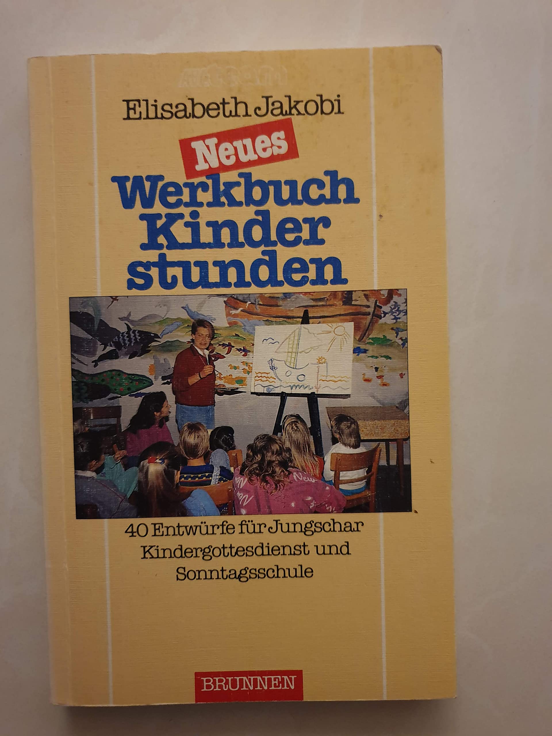 Neues Werkbuch Kinderstunden: 40 Entwürfe für Jungschar, Kindergottesdienst und Sonntagsschule. Band 2: Ereignisse aus der Apostelgeschichte (ABCteam-Werkbücher - Brunnen) Religion & Esotericism