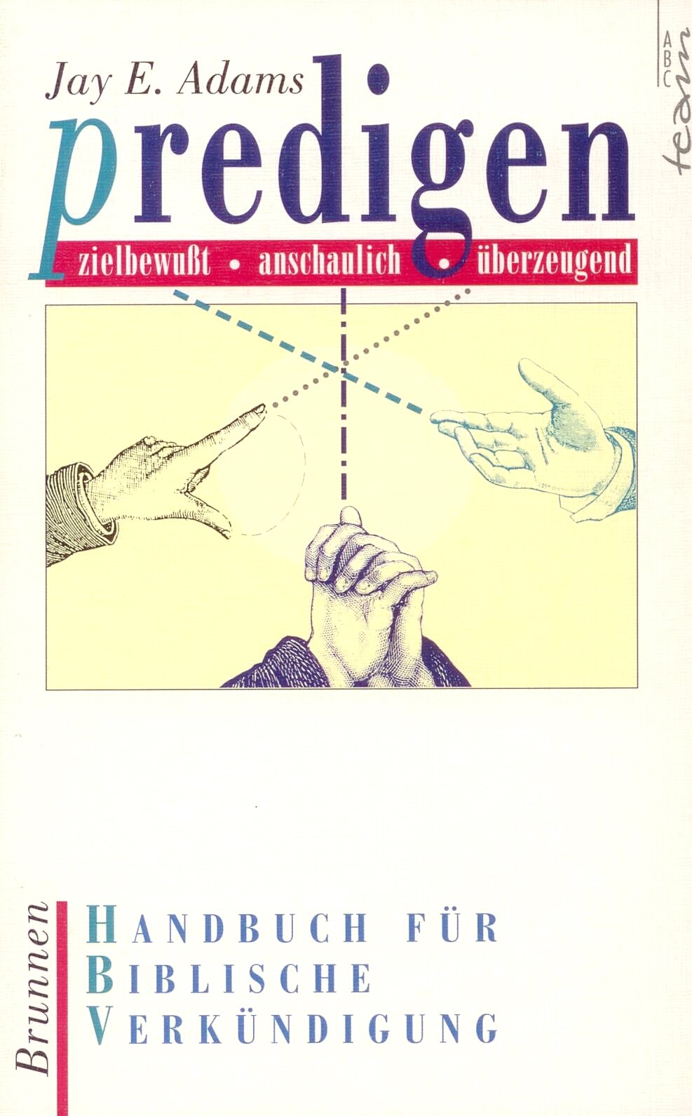 Predigten. Zielbewusst - anschaulich - überzeugend: Handbuch für biblische Verkündigung (ABCteam-Werkbücher - Brunnen) Self-help