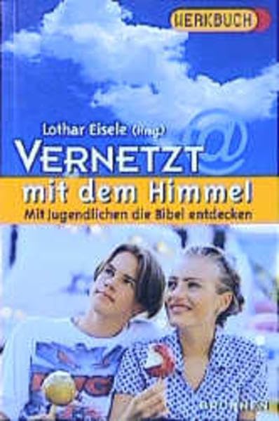 Vernetzt mit dem Himmel: Mit Jugendlichen die Bibel entdecken. Werkbuch für Bibelgruppen (ABCteam-Werkbücher - Brunnen) Religion & Esotericism